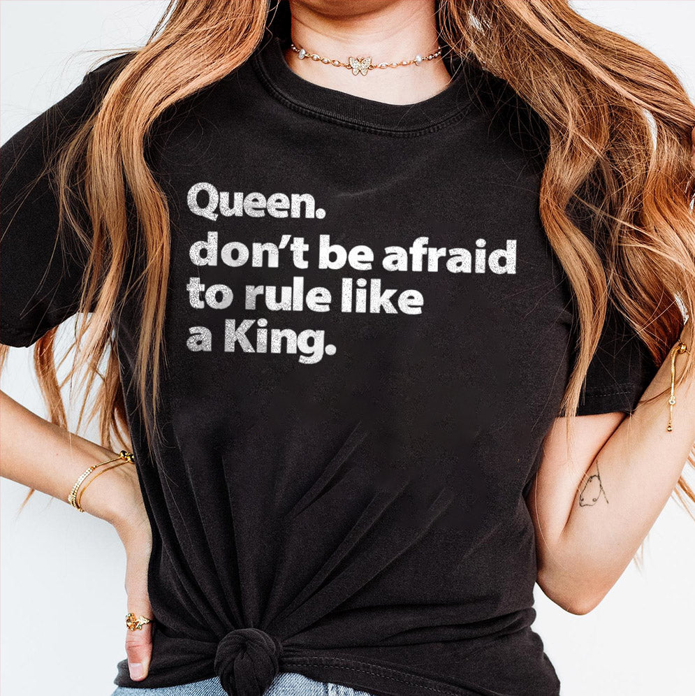 Queen don't be afraid to rule like a king Shirt, Sweatshirt, Hoodie And TankTop