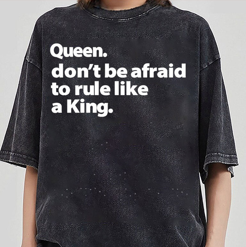Queen don't be afraid to rule like a king Shirt, Sweatshirt, Hoodie And TankTop