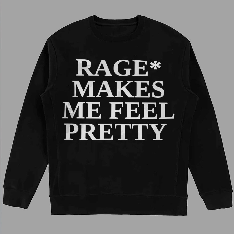 Rage Makes Me Feel Pretty T Shirt, Sweatshirt, Hoodie, Tank Top, Trending Shirt