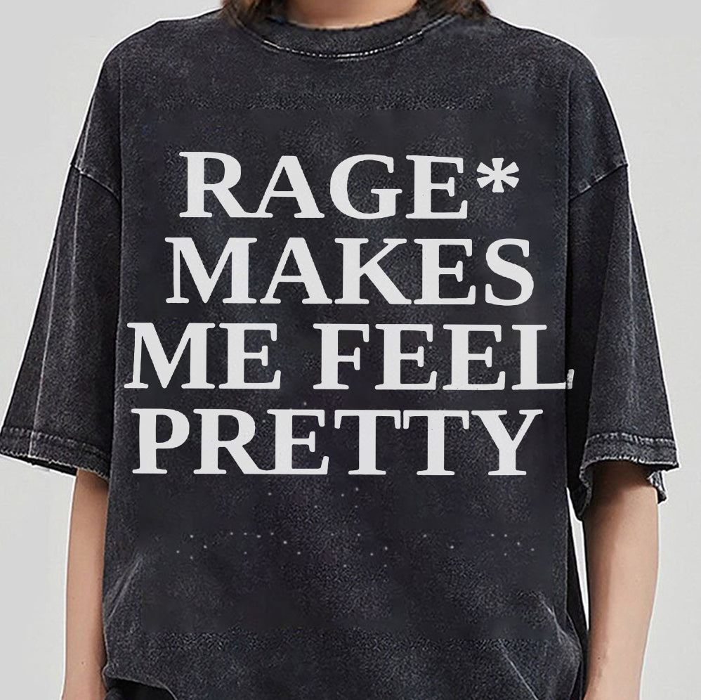 Rage Makes Me Feel Pretty T Shirt, Sweatshirt, Hoodie, Tank Top, Trending Shirt