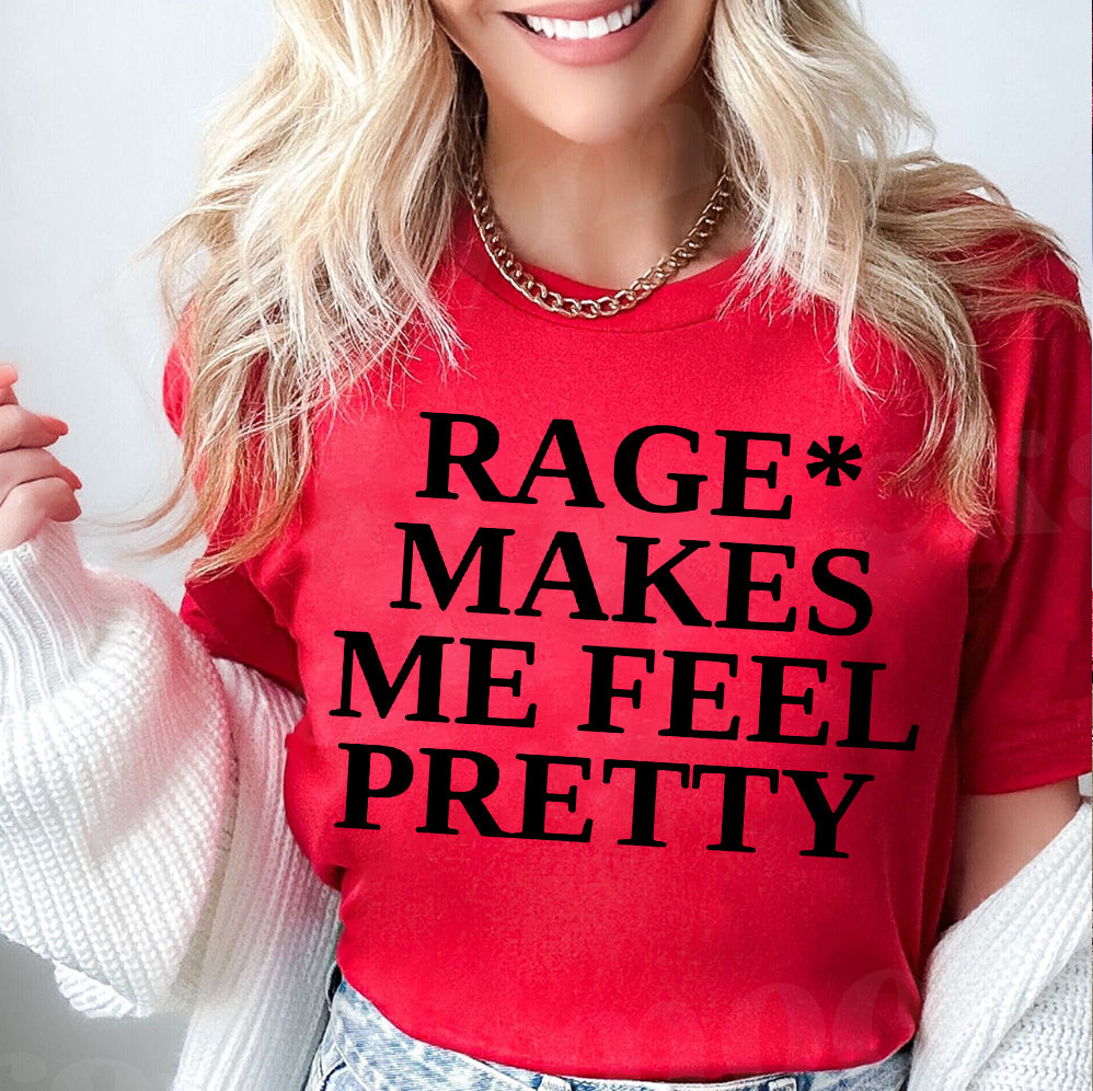 Rage Makes Me Feel Pretty T Shirt, Sweatshirt, Hoodie, Tank Top, Trending Shirt