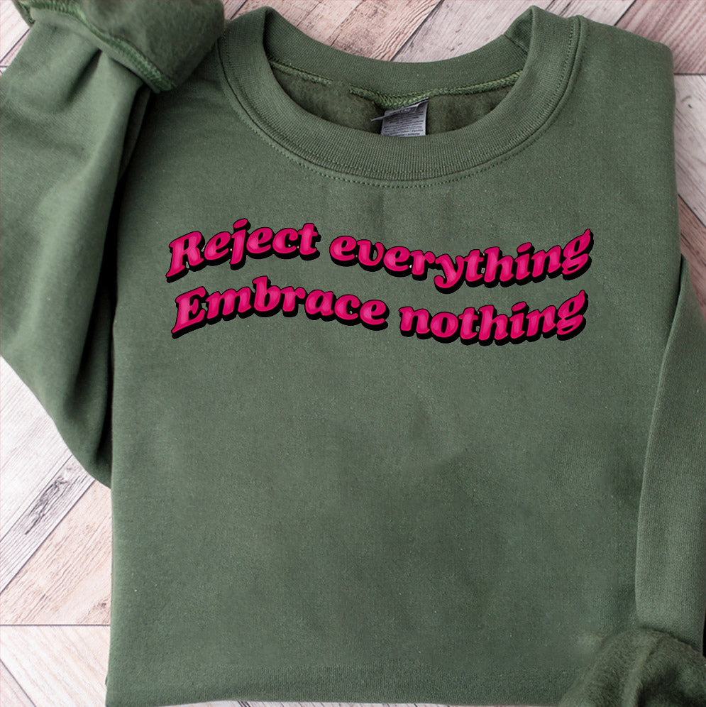 Reject everything. embrace nothing shirt, Sweatshirt, Hoodie And Tank Top
