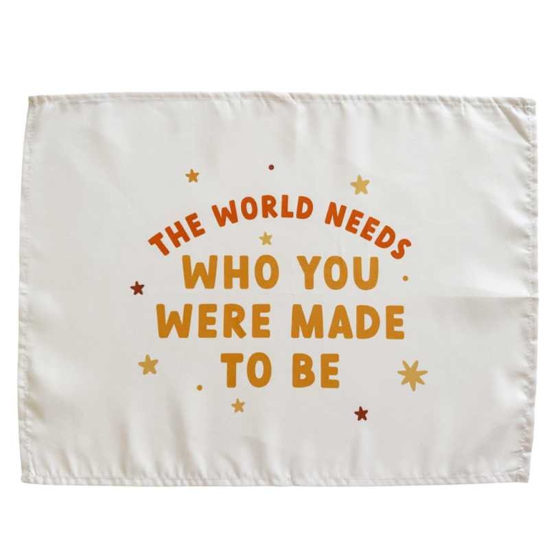 The World Needs Who You Were Made To Be Banner (Neutral)  Fabric Tapestry  Kids Wall Art Playroom Decor  Classroom  Wall Hanging TAPES1