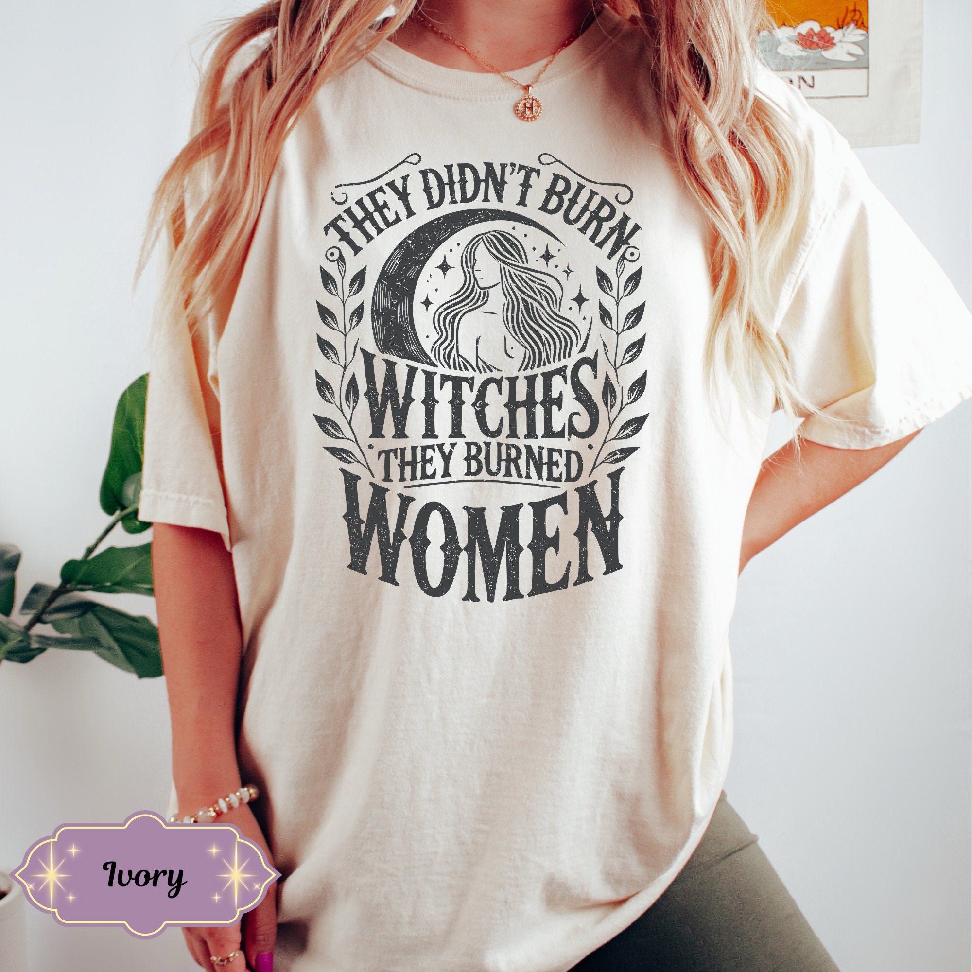 They Didn't Burn Witches They Burned Women Shirt, Feminist Shirt, Burn Women Tee, Feminist Witch Graphic Shirt, Witchy Shirt, Girl Power Tee HW2607 20