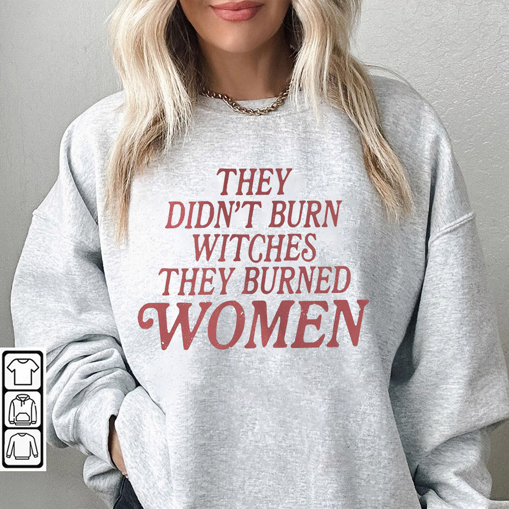 They Didn't Burn Witches They Burned Women Sweatshirt Feminist Sweatshirt Women's Rights Equality Top Feminist Crewneck Feminist Gift