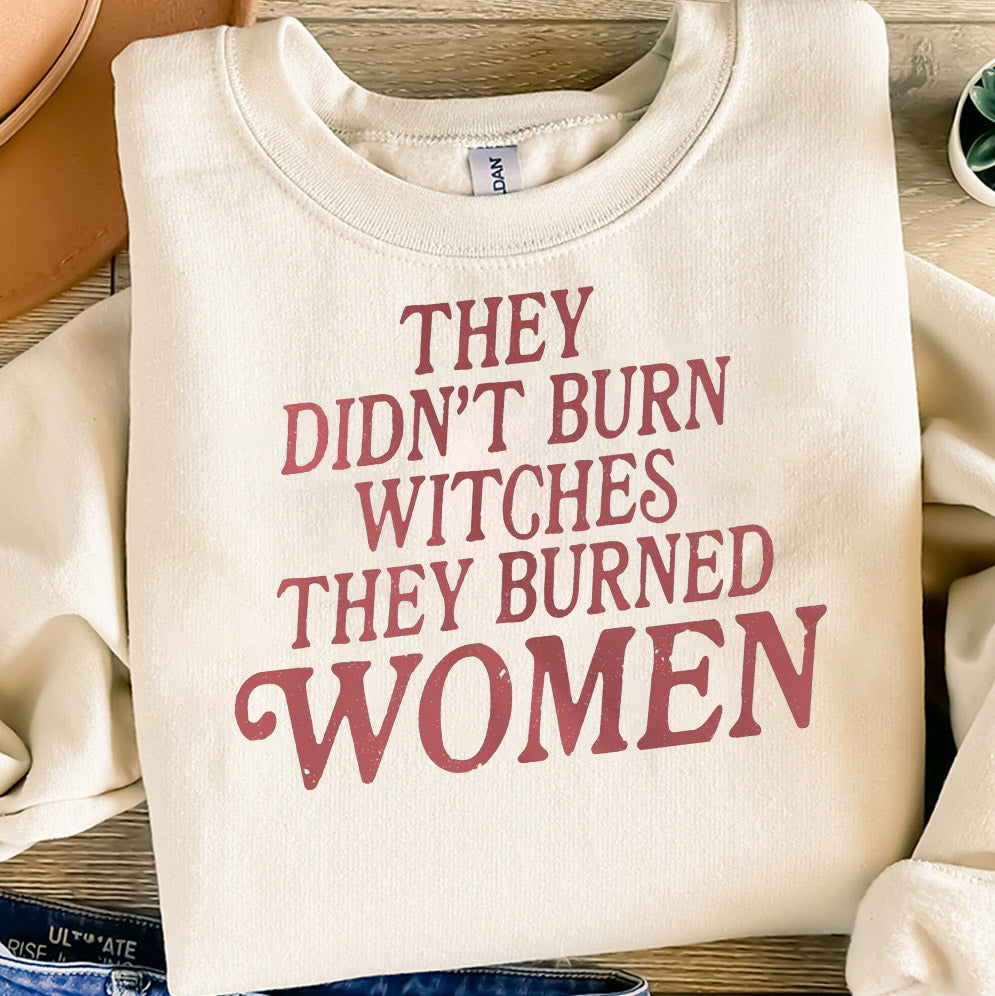 They Didn't Burn Witches They Burned Women Sweatshirt Feminist Sweatshirt Women's Rights Equality Top Feminist Crewneck Feminist Gift