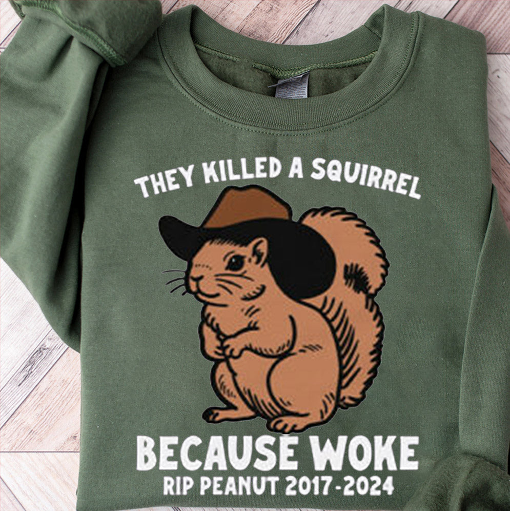 They Killed A Squirrel Because Woke RIP Peanut 2017-2024 Shirt, Sweatshirt, Hoodie And Tanktop