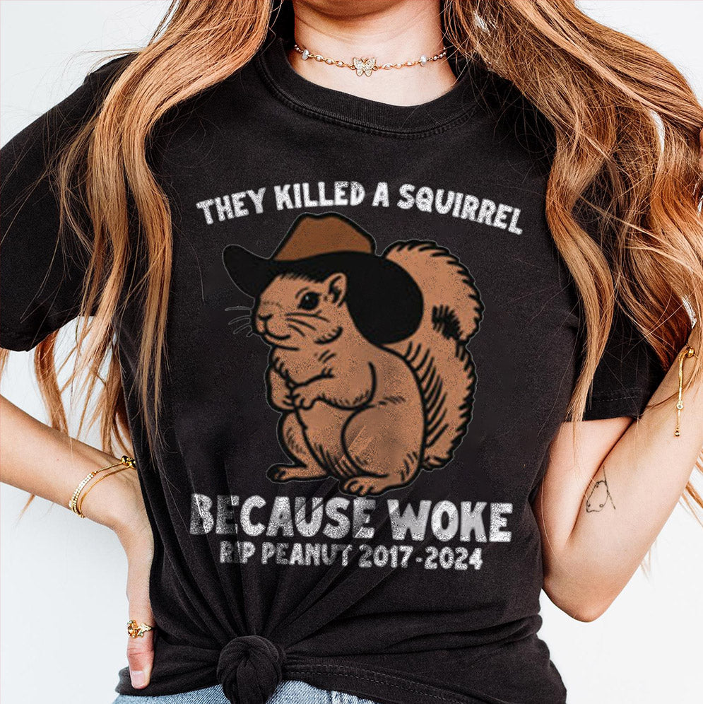 They Killed A Squirrel Because Woke RIP Peanut 2017-2024 Shirt, Sweatshirt, Hoodie And Tanktop