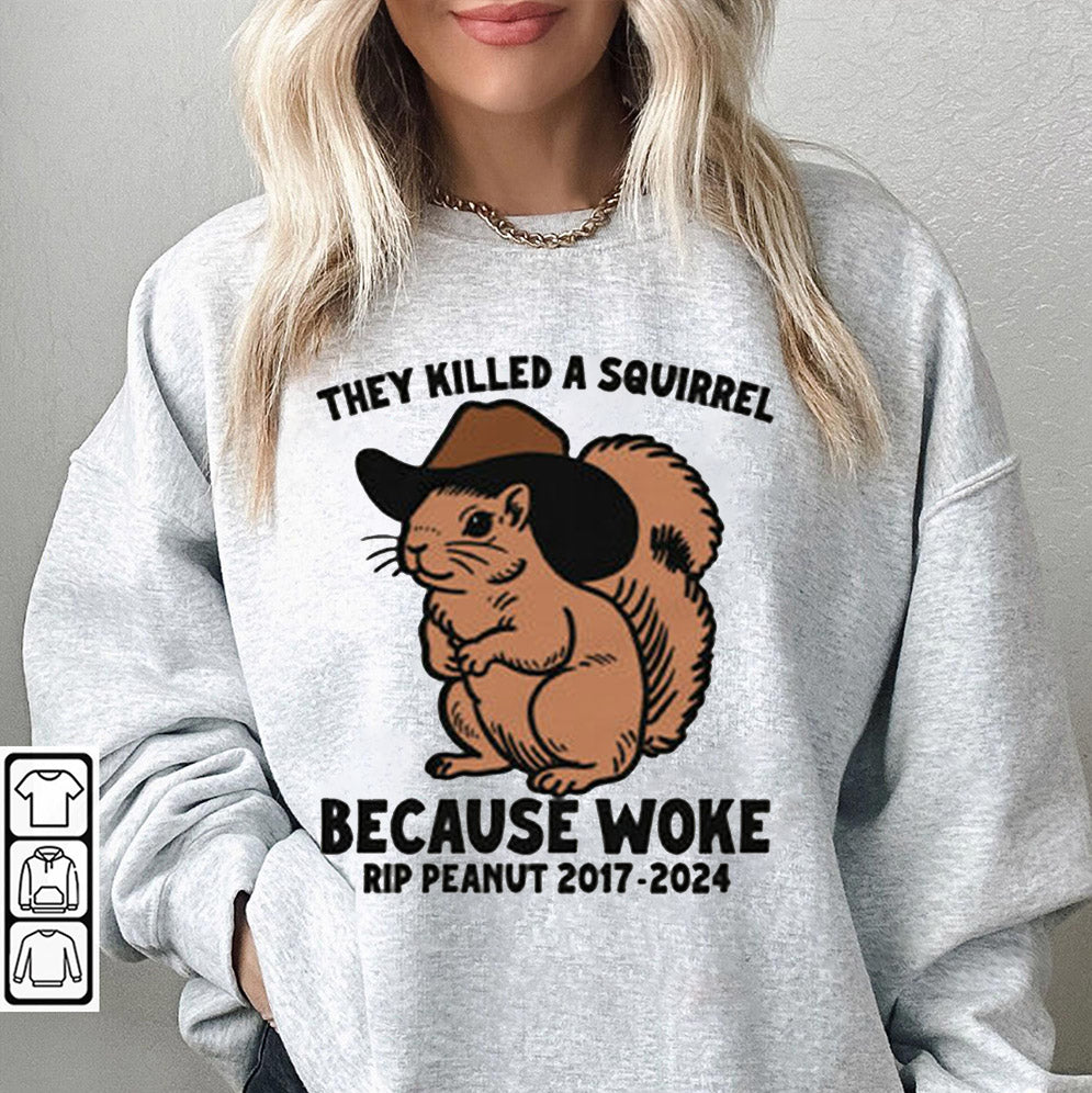 They Killed A Squirrel Because Woke RIP Peanut 2017-2024 Shirt, Sweatshirt, Hoodie And Tanktop