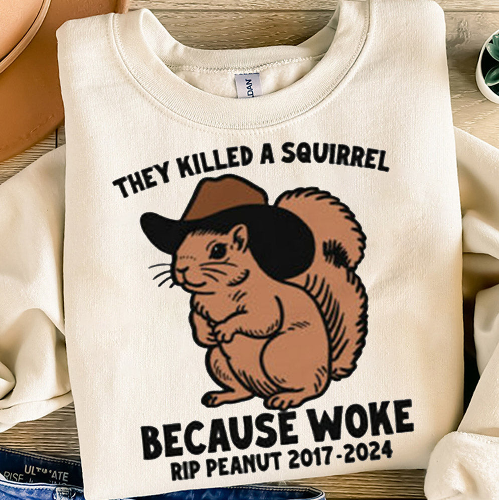 They Killed A Squirrel Because Woke RIP Peanut 2017-2024 Shirt, Sweatshirt, Hoodie And Tanktop