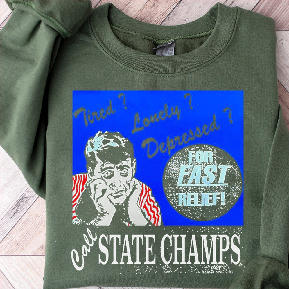 Tired Lonely Depressed Call State Champs Shirt, Sweatshirt, Hoodie And Tank Top