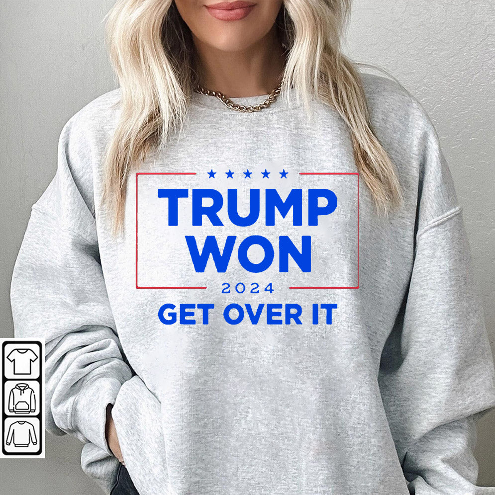 Trump Won 2024 ,Get Over It Shirt, Sweatshirt, Hoodie And Tanktop, Trump Won Shirt