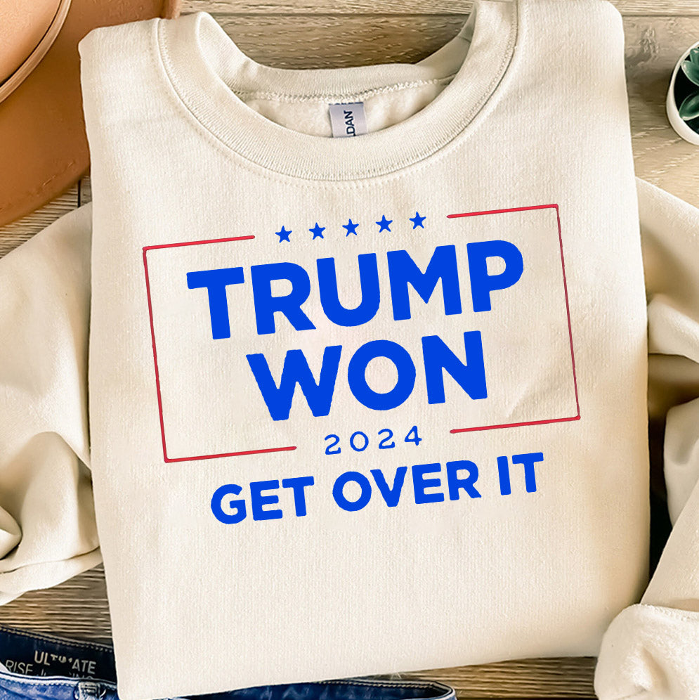 Trump Won 2024 ,Get Over It Shirt, Sweatshirt, Hoodie And Tanktop, Trump Won Shirt