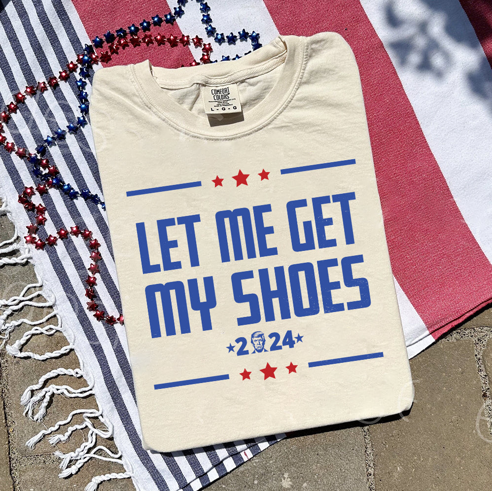 Let Me Get My Shoes Trump 2024 Shirt,Trump Vance 2024 Shirt, Vice President JD Vance Shirt, VP Vance 24 Shirt, Trump Fight Shirt Tu5 #24