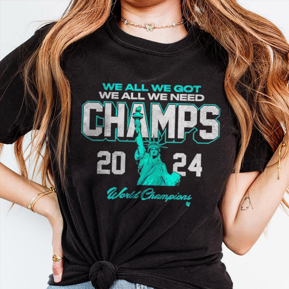 We all we got we all we need 2024 Champs New York women's Basketball T-Shirts, Sweatshirt, Hoodie