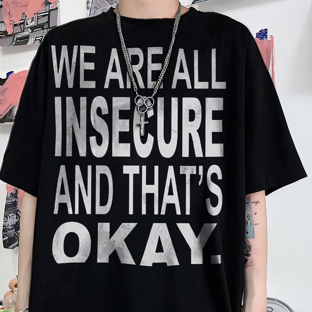 We Are All Insecure And That?s Okay T-shirt