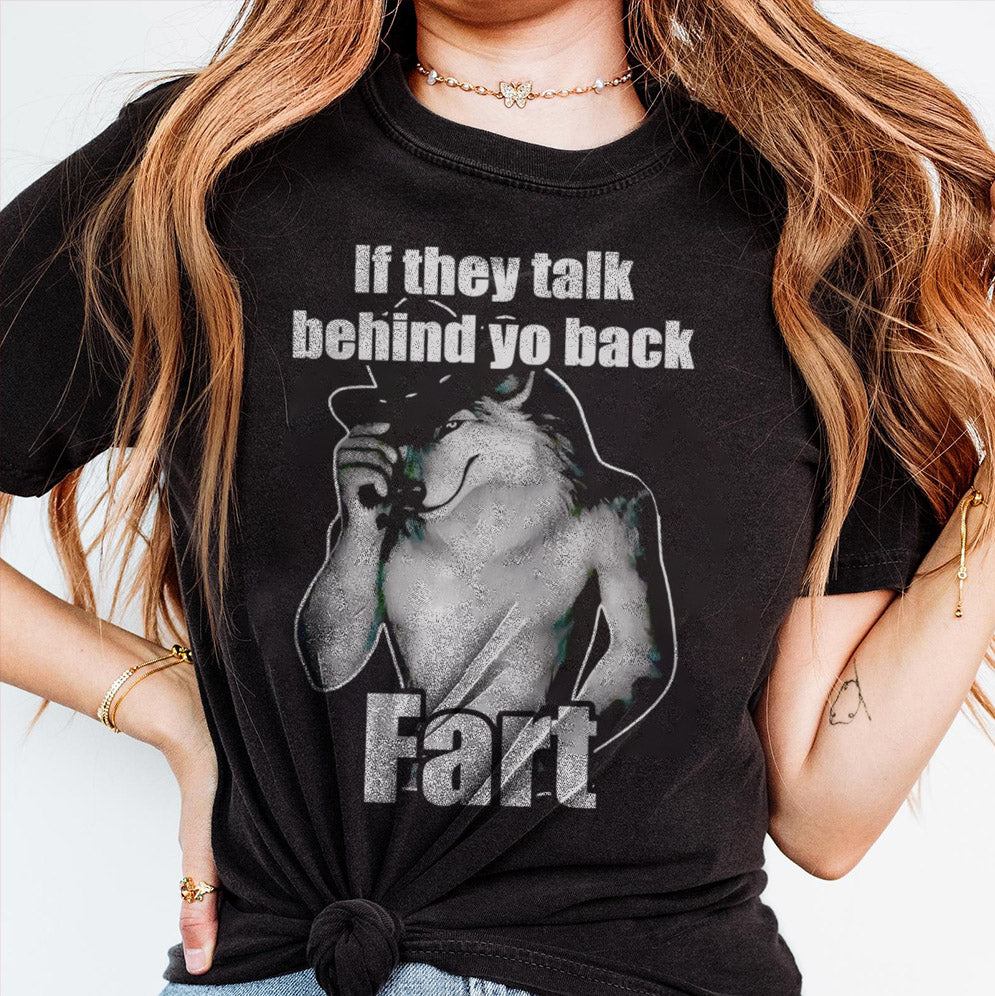 Wolf if they talk behind yo back fart shirt, Sweatshirt, Hoodie And Tanktop