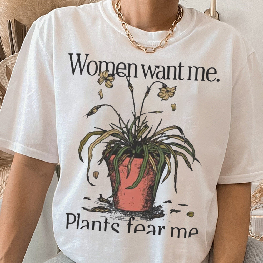 Women Want Me Plants Fear Me 2024 t-shirt, Sweatshirt, Hoodie, Trending Shirt