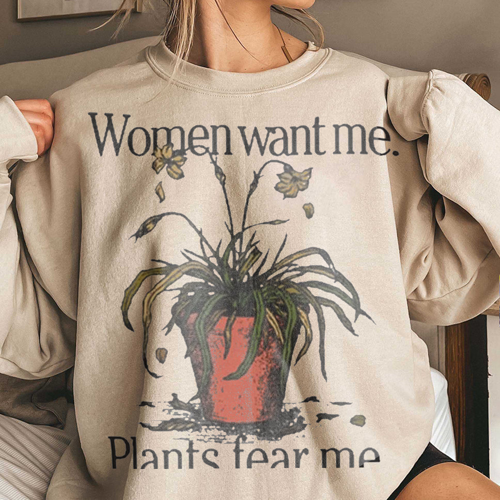 Women Want Me Plants Fear Me 2024 t-shirt, Sweatshirt, Hoodie, Trending Shirt