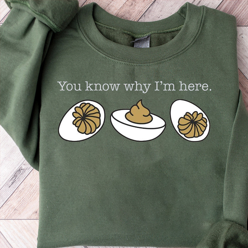 You Know Why I'm Here Sweatshirt, Deviled Eggs Shirt, Thanksgiving Sweater, Funny Food Shirt, Food Lover Gift Shirt