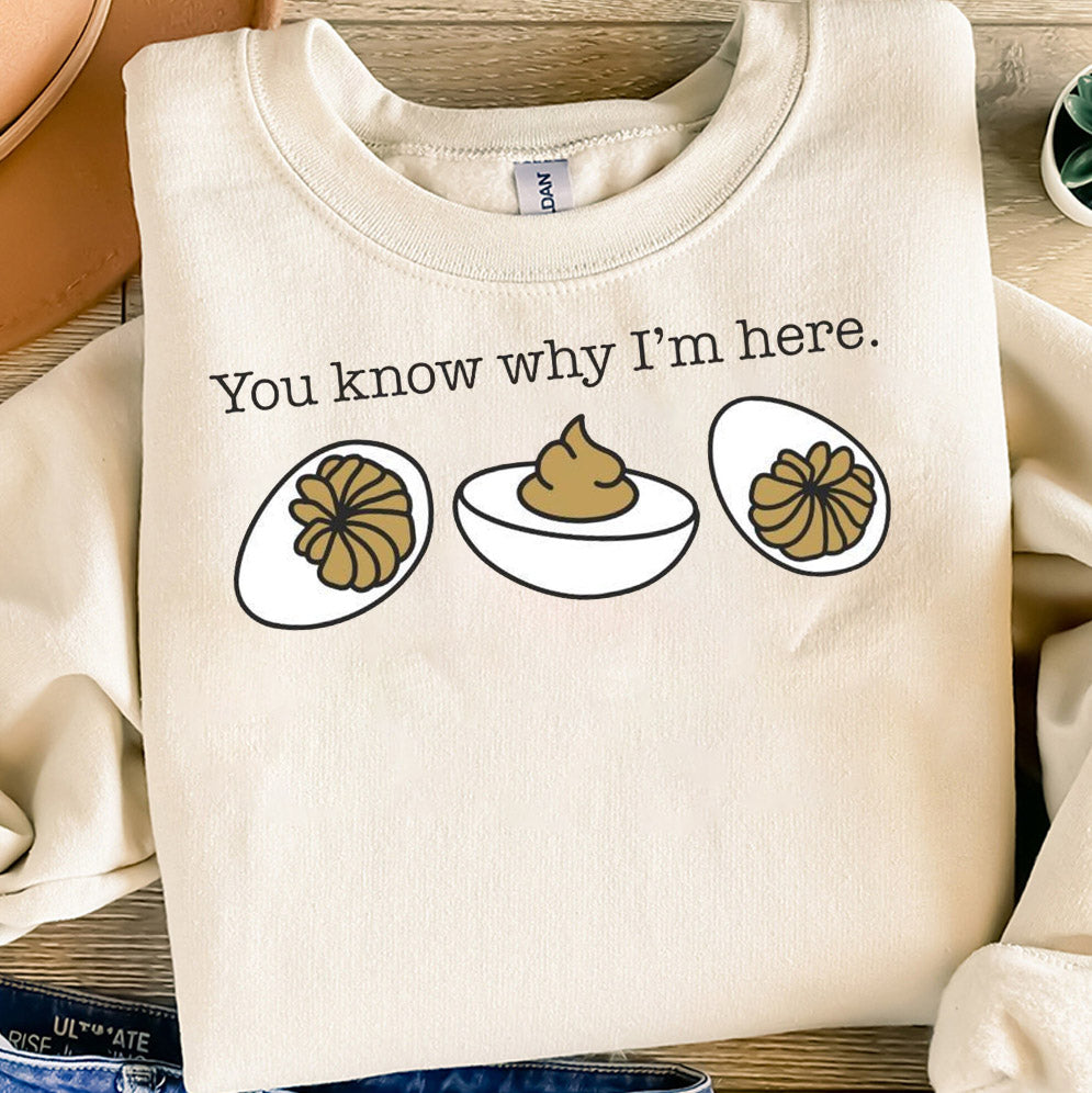 You Know Why I'm Here Sweatshirt, Deviled Eggs Shirt, Thanksgiving Sweater, Funny Food Shirt, Food Lover Gift Shirt