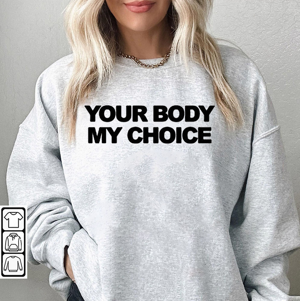 Your Body My Choice shirt, Sweatshirt, Hoodie And Tank Top